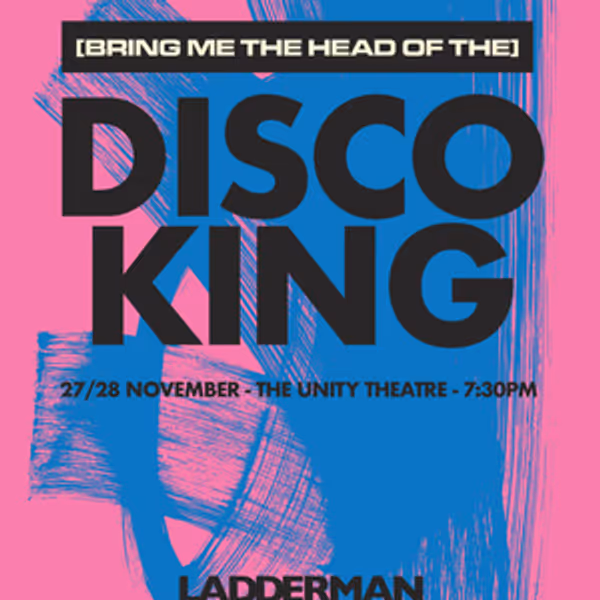 (BRING ME THE HEAD OF THE) DISCO KING to Open at Unity Theatre Photo