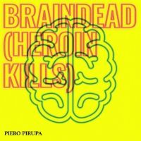 Piero Pirupa Releases 'Braindead' (Heroin Kills)