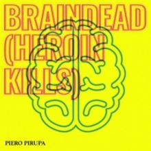 Piero Pirupa Releases 'Braindead' (Heroin Kills)