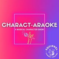 CHARACT-ARAOKE To Premiere At The Squirrel Theatre