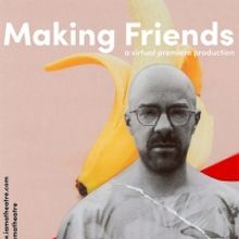 IAMA Theatre Company's Virtual Premiere of MAKING FRIENDS Has Been Extended