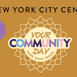 New York City Center to Present ' Your Community Day' Featuring Performances…