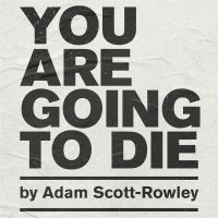 Review: YOU ARE GOING TO DIE, VAULT Festival