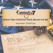 WHAT THE CONSTITUTION MEANS TO ME to be Presented at Evenings@7