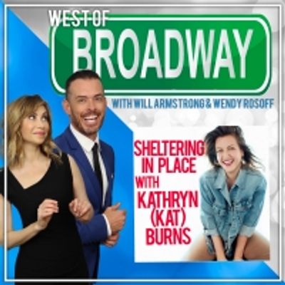 Podcast: West of Broadway- Sheltering in Place with Kathryn (KAT) Burns