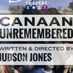 Theatre East Presents The World Premiere Of CANAAN UNREMBERED