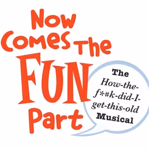 New Musical NOW COMES THE FUN PART Now Available For Worldwide Licensing