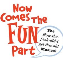 New Musical NOW COMES THE FUN PART Now Available For Worldwide Licensing