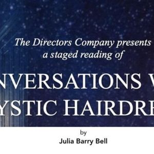 CONVERSATIONS WITH A MYSTIC HAIRDRESSER Staged Readings to be Presented by The…