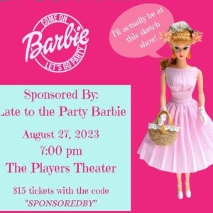 SPONSORED BY: LATE TO THE BARBIE PARTY Takes The Stage At Players Theatre, August 27