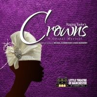 Regina Taylor's CROWNS: A GOSPEL MUSICAL to be Presented at Little Theatre of…