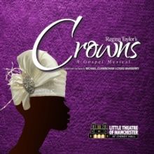 Regina Taylor's CROWNS: A GOSPEL MUSICAL to be Presented at Little Theatre of Manches
