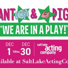 Salt Lake Acting Company To Produce ELEPHANT & PIGGIE'S: WE ARE IN A PLAY!