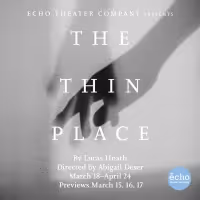 California Premiere Of Lucas Hnath's THE THIN PLACE to be Presented at Echo Theater…