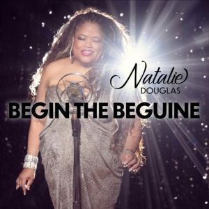Music Review: Cabaret Queen Natalie Douglas Begins Her Beguine At The Beginning With Her New Single BEGIN THE BEGUINE