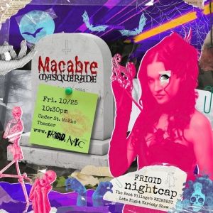 FRIGID Nightcap Hosts Macabre Masquerade: A Halloween Variety Spectacular in the…