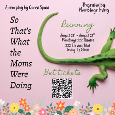 SO THAT'S WHAT THE MOMS WERE DOING! to Open at MainStage222