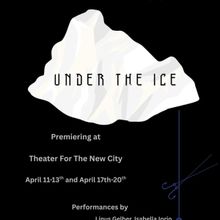 UNDER THE ICE Opens Friday at Theater For The New City