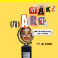 Jay Délise's MAKE (f)ART To Premiere at Dixon Place This Week