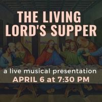 Musical Presentation Of Famous DaVinci's THE LIVING LORD'S SUPPER Comes To Orange…