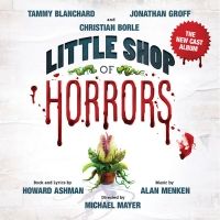 LITTLE SHOP OF HORRORS New Cast Album With Groff, Blanchard & Borle to be Released…