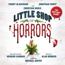 LITTLE SHOP OF HORRORS New Cast Album With Groff, Blanchard & Borle to be Released on