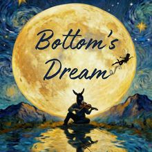BOTTOM’S DREAM Set For Edinburgh Fringe With Immersive Take On A MIDSUMMER NIGHT’