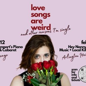 LOVE SONGS ARE WEIRD, AND OTHER REASONS I'M SINGLE Returns To Chicagoland This…
