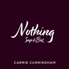 Carrie Cunningham Releases New Single 'Nothing Says It Best'