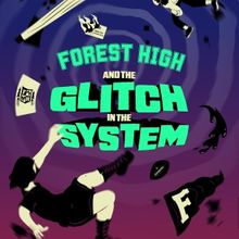 FOREST HIGH AND THE GLITCH IN THE SYSTEM to be Presented at Players Theatre