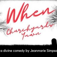 WHEN CHURCHYARDS YAWN REVEAL Comes to Artown, July 17