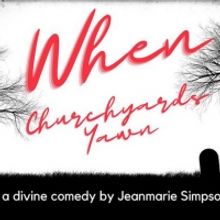 WHEN CHURCHYARDS YAWN REVEAL Comes to Artown, July 17