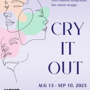 National Sensation CRY IT OUT Opens MOXIE's Season 19