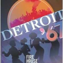Firehouse Theatre Presents DETROIT '67