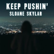 Sloane Skylar Releases New Single 'Keep Pushin''
