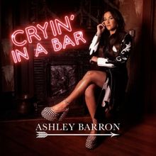 Ashley Barron Releases New Single 'Cryin' In A Bar'