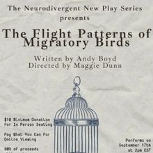 THE FLIGHT PATTERNS OF MIGRATORY BIRDS to Open The Neurodivergent New Play Series Thi