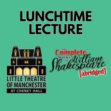 Lunchtime Lectures to Present THE COMPLETE WORKS OF WILLIAM SHAKESPEARE (abridged)