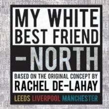 Nineteen Writers From Across The North Of England Announced For MY WHITE BEST FRIEND 