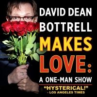 DAVID DEAN BOTTRELL MAKES LOVE: A ONE-MAN SHOW Will Play The Triad Beginning April 6th