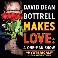 DAVID DEAN BOTTRELL MAKES LOVE: A ONE-MAN SHOW Will Play The Triad Beginning April…
