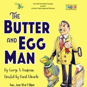 Out Of The Box Theatre Company Presents THE BUTTER AND EGG MAN At The Bernie Wohl…