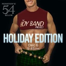 THE BOY BAND PROJECT: HOLIDAY EDITION to be Presented at Feinstein's/54 Below