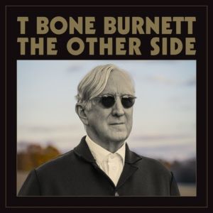 T Bone Burnett To Release First Solo Album In Nearly 20 Years, 'The Other Side,' in…