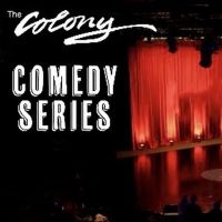 THE COLONY COMEDY SERIES Comes to The Colony Theatre in Burbank