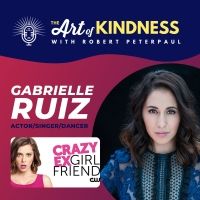 Listen: Gabrielle Ruiz Talks CRAZY EX-GIRLFRIEND & More on THE ART OF KINDNESS…