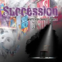 Review: SUCCESSION, Stage Play Written By Charles L. White