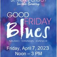 People of All Faiths Welcome to St. Mark's Church In-The-Bowery's GOOD FRIDAY BLUES…