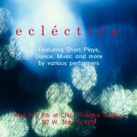 ECLECTICA, Featuring Short Plays, Dance, Music, and More, Will Premiere at Chain…