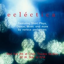 ECLECTICA, Featuring Short Plays, Dance, Music, and More, Will Premiere at Chain Thea